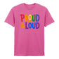 Proud and Loud Bold Lettering Casual Unisex T Shirt Pride Day LGBTQ