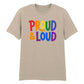Proud and Loud Bold Lettering Casual Unisex T Shirt Pride Day LGBTQ
