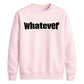Bold Nonchalant Whatever Slogan Unisex Sweatshirt