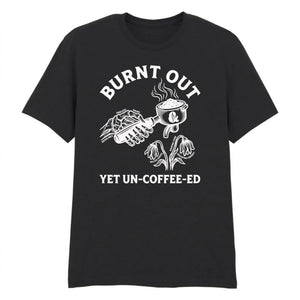 Burnt Out Yet Un-Coffee-Ed Aesthethic Printed Unisex T-Shirt