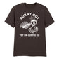 Burnt Out Yet Un-Coffee-Ed Aesthethic Printed Unisex T-Shirt