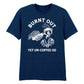 Burnt Out Yet Un-Coffee-Ed Aesthethic Printed Unisex T-Shirt