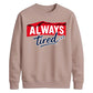 Charming Sleepy Always Tired Block Slogan Unisex Sweatshirt