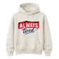 Charming Sleepy Always Tired Block Slogan Unisex Hoodie