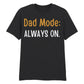 Dad Mode Always On Father's Day Printed Unisex T-Shirt