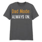 Dad Mode Always On Father's Day Printed Unisex T-Shirt