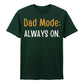 Dad Mode Always On Father's Day Printed Unisex T-Shirt