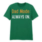 Dad Mode Always On Father's Day Printed Unisex T-Shirt