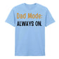 Dad Mode Always On Father's Day Printed Unisex T-Shirt