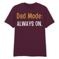 Dad Mode Always On Father's Day Printed Unisex T-Shirt