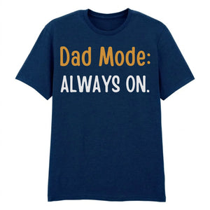 Dad Mode Always On Father's Day Printed Unisex T-Shirt
