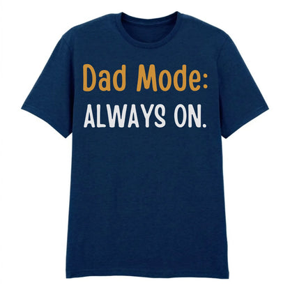 Dad Mode Always On Father's Day Printed Unisex T-Shirt