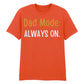 Dad Mode Always On Father's Day Printed Unisex T-Shirt