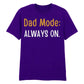 Dad Mode Always On Father's Day Printed Unisex T-Shirt