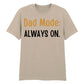 Dad Mode Always On Father's Day Printed Unisex T-Shirt