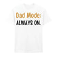 Dad Mode Always On Father's Day Printed Unisex T-Shirt