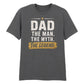 Dad The Man The Myth Father's Day Printed Unisex T-Shirt