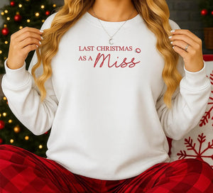 Last Christmas as a Miss Embroidered Sweatshirt | Bride to Be Holiday Jumper