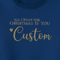 All I Want for Christmas is You Sweatshirt - EWB101