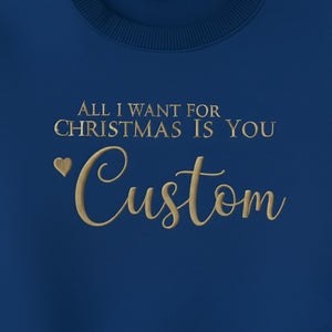 All I Want for Christmas is You Sweatshirt - EWB101
