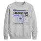 Education Completed Exe School Leavers Unisex Sweatshirt