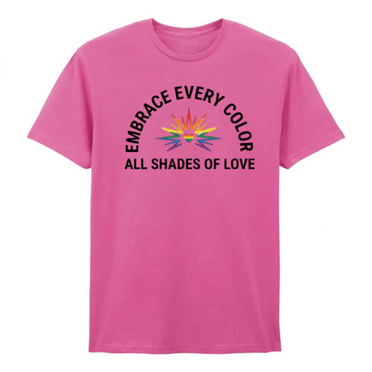 Embrace Every Colour All Shades of Love Unisex T-Shirt Pride Day LGBTQ