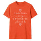 Favourite Place For Him For Her Gifts Unisex T-Shirt
