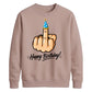 Funny Happy Birthday Unisex Sweatshirt