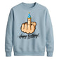 Funny Happy Birthday Unisex Sweatshirt