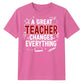 Great Changes Everything Thank You Teacher Unisex T-Shirt