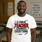 Great Changes Everything Thank You Teacher Unisex T-Shirt