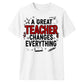 Great Changes Everything Thank You Teacher Unisex T-Shirt