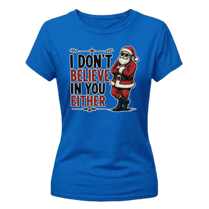 I Don't Believe In You Either Christmas Ladies T-Shirt