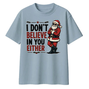 I Don't Believe In You Either Santa Christmas Oversized T-Shirt