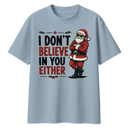 I Don't Believe In You Either Santa Christmas Oversized T-Shirt