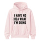 I Have No Idea What I'm Doing Funny Slogan Unisex Hoodie