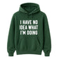 I Have No Idea What I'm Doing Funny Slogan Unisex Hoodie