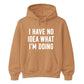 I Have No Idea What I'm Doing Funny Slogan Unisex Hoodie