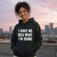 I Have No Idea What I'm Doing Funny Slogan Unisex Hoodie
