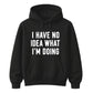 I Have No Idea What I'm Doing Funny Slogan Unisex Hoodie