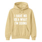 I Have No Idea What I'm Doing Funny Slogan Unisex Hoodie