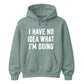 I Have No Idea What I'm Doing Funny Slogan Unisex Hoodie