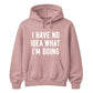 I Have No Idea What I'm Doing Funny Slogan Unisex Hoodie