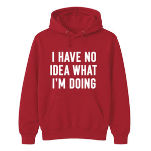 I Have No Idea What I'm Doing Funny Slogan Unisex Hoodie