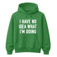 I Have No Idea What I'm Doing Funny Slogan Unisex Hoodie