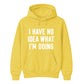 I Have No Idea What I'm Doing Funny Slogan Unisex Hoodie
