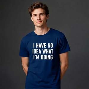 I Have No Idea What I'm Doing Funny Slogan Unisex T-Shirt