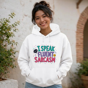 I Speak Fluent Sarcasm Funny Slogan Unisex Hoodie