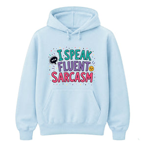 I Speak Fluent Sarcasm Funny Slogan Unisex Hoodie