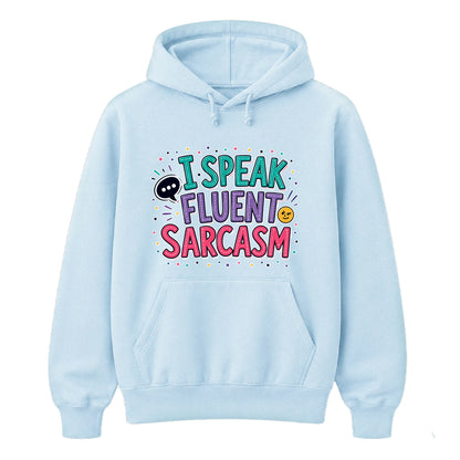 I Speak Fluent Sarcasm Funny Slogan Unisex Hoodie
